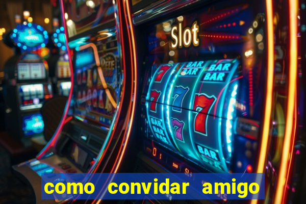 como convidar amigo no vai de bet